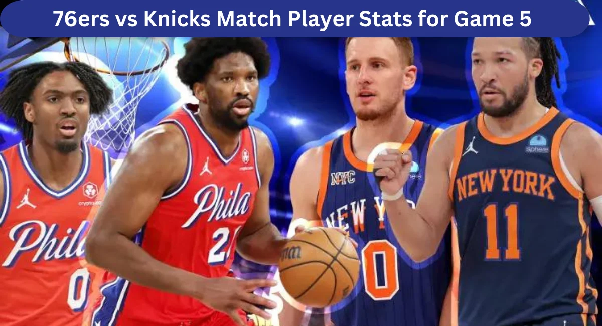 this image shown in 76ers vs Knicks Match Player Stats for Game 5 (30 April, 2024)